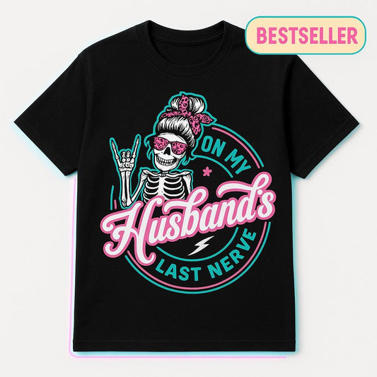 On My Husband’s Last Nerve T-Shirt, Funny Wife Skeleton Graphic Tee