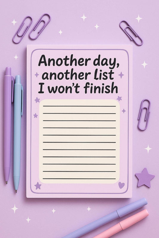 Another Day, Another List I Won’t Finish” 4x6 To-Do Pad (50 Pages)