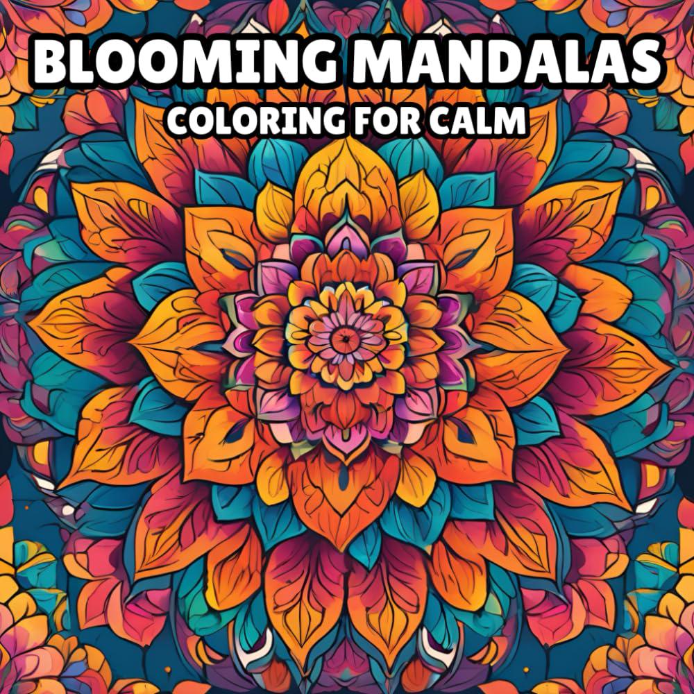 Blooming Mandalas Coloring Book: Relaxation & Mindfulness Floral Designs for Adults and Teens