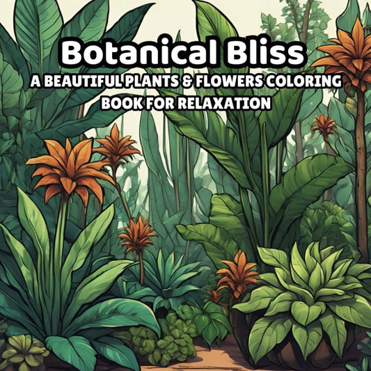 Botanical Bliss Coloring Book: Nature & Flower Designs for Relaxation and Mindful Coloring